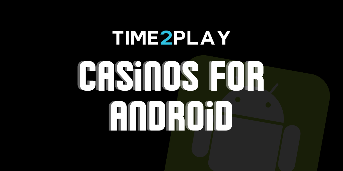 Online Casinos for Android: Everything You Need to Know about the Mobile Experience