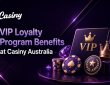 VIP Loyalty Program Benefits at Casiny Australia